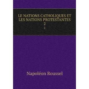   CATHOLIQUES ET LES NATIONS PROTESTANTES. 2 NapolÃ©on Roussel Books