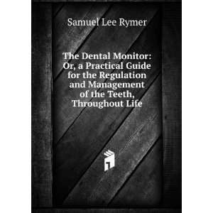   and Management of the Teeth, Throughout Life Samuel Lee Rymer Books