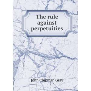  The rule against perpetuities John Chipman Gray Books