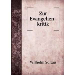  Zur Evangelien kritik Wilhelm Soltau Books
