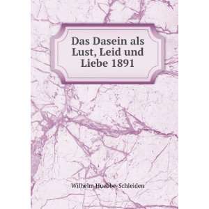   Dasein als Lust, Leid und Liebe 1891: Wilhelm Huebbe Schleiden: Books