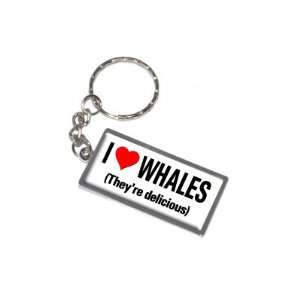  I Love Heart Whales Theyre Delicious   New Keychain Ring 