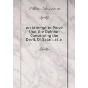   Concerning the Devil, Or Satan, as a . William Ashdowne Books
