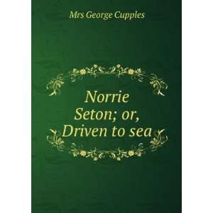  Norrie Seton; or, Driven to sea Mrs George Cupples Books