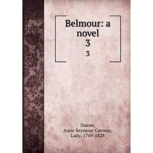   Belmour a novel. 3 Anne Seymour Conway, Lady, 1749 1828 Damer Books