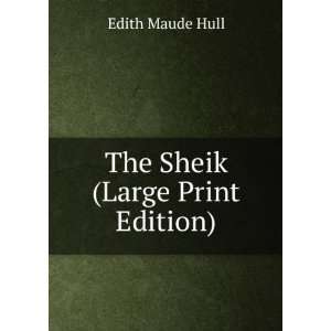  The Sheik (Large Print Edition) Edith Maude Hull Books