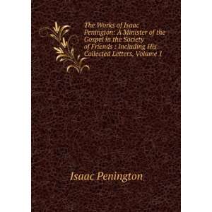   : Including His Collected Letters, Volume 1: Isaac Penington: Books