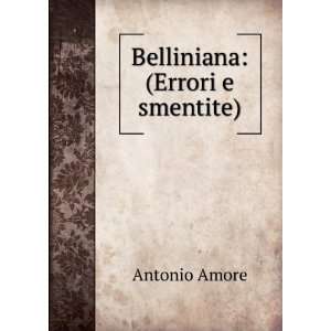  Belliniana (Errori e smentite). Antonio Amore Books