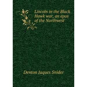  Black Hawk war, an epos of the Northwest Denton Jaques Snider Books