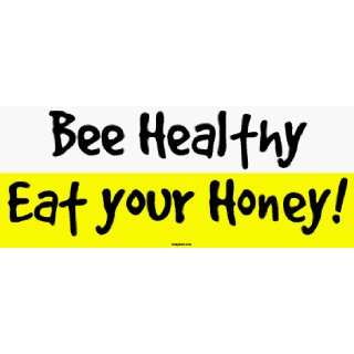  Bee Healthy Eat your Honey! Large Bumper Sticker 