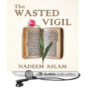  The Wasted Vigil (Audible Audio Edition): Nadeem Aslam 