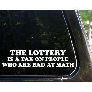 The lottery is a tax on people that are bad at math   funny decal 