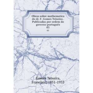   governo portuguÃªs. 03: Francisco, 1851 1933 Gomes Teixeira: Books