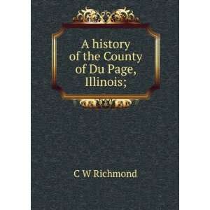   history of the County of Du Page, Illinois; C W Richmond Books