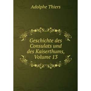   Und Des Kaiserthums, Volume 13 (German Edition) Adolphe Thiers Books