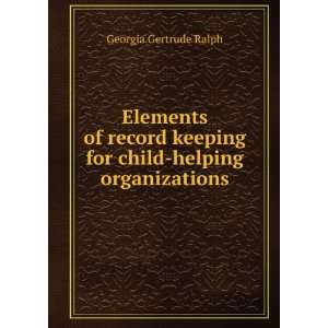  Elements of record keeping for child helping organizations 