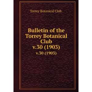   the Torrey Botanical Club. v.30 (1903) Torrey Botanical Club. Books