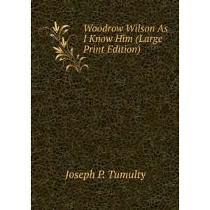   Wilson As I Know Him (Large Print Edition) Joseph P. Tumulty Books