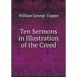   Ten Sermons in Illustration of the Creed William George Tupper Books