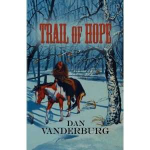  Trail of Hope [Paperback] Dan Vanderburg Books
