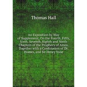   Confutation of Dr. Homes, and Sir Henry Vane: Thomas Hall: Books