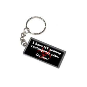  I have MY zombie contingency plan   New Keychain Ring 