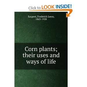  Corn plants; their uses and ways of life Frederick Leroy 