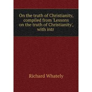   on the truth of Christianity, with intr . Richard Whately Books