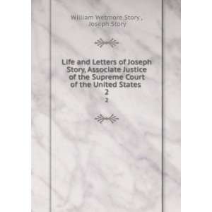   of the United States . 2 Joseph Story William Wetmore Story  Books