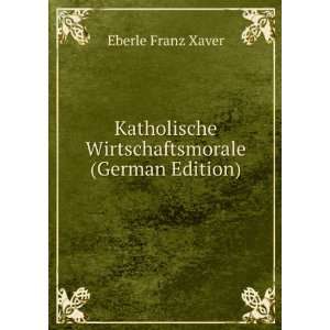   Wirtschaftsmorale (German Edition) Eberle Franz Xaver Books