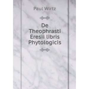    De Theophrasti Eresii libris Phytologicis Paul Wirtz Books