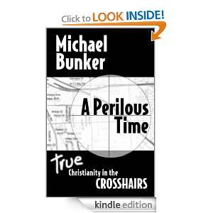 Perilous Time True Christianity in the Crosshairs Michael Bunker 