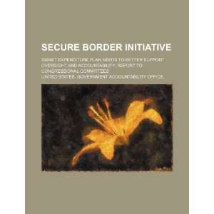  Secure border initiative SBInet expenditure plan needs to 