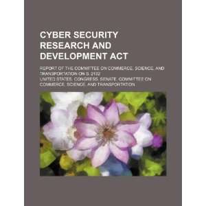 Cyber Security Research and Development Act: report of the 