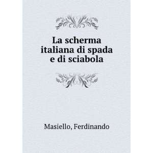   La scherma italiana di spada e di sciabola Ferdinando Masiello Books