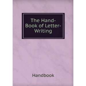  The Hand Book of Letter Writing: Handbook: Books