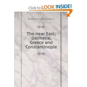  The Near East Dalmatia, Greece and Constantinople Robert 