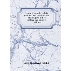   sur le CollÃ¨ge des quatre nations Alfred Louis A . Franklin Books
