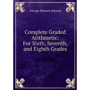    For Sixth, Seventh, and Eighth Grades George Edward Atwood Books