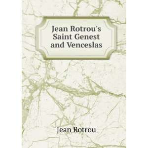    Jean Rotrous Saint Genest and Venceslas Jean Rotrou Books
