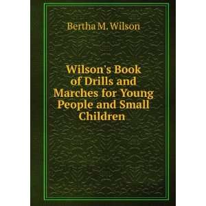   Marches for Young People and Small Children . Bertha M. Wilson Books