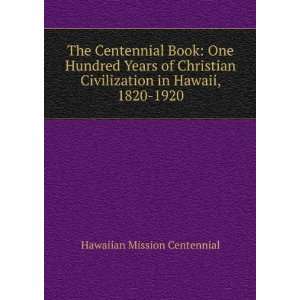   in Hawaii, 1820 1920 Hawaiian Mission Centennial  Books