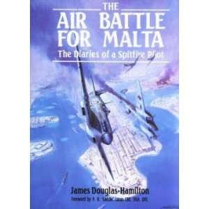 The Air Battle For Malta : The Diaries of a Fighter Pilot 