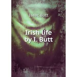  Irish life by I. Butt. Isaac Butt Books