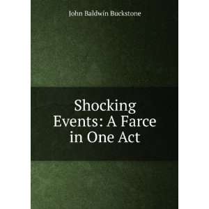   : Shocking Events: A Farce in One Act: John Baldwin Buckstone: Books