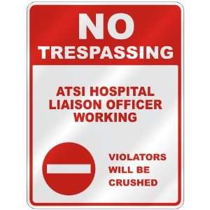 NO TRESPASSING  ATSI HOSPITAL LIAISON OFFICER WORKING VIOLATORS WILL 