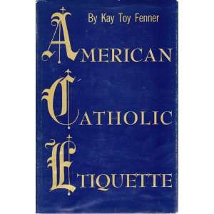 American Catholic Etiquette Kay Toy Fenner Books