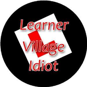  Learner Village Idiot 2.25 inch Large Badge Style Round 
