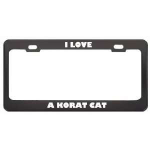  I Love A Korat Cat Animals Pets Metal License Plate Frame 