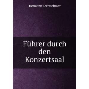    FÃ¼hrer durch den Konzertsaal Hermann Kretzschmar Books